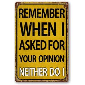 Funny Man Cave Bar Signs Garage Decor, Remember When I Asked for Your Opinion,